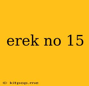 Erek No 15