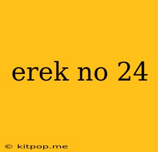 Erek No 24