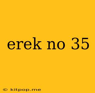 Erek No 35