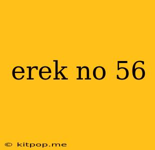 Erek No 56