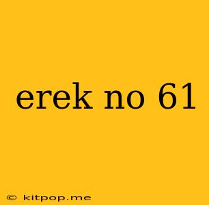 Erek No 61