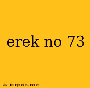 Erek No 73