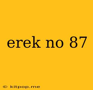 Erek No 87