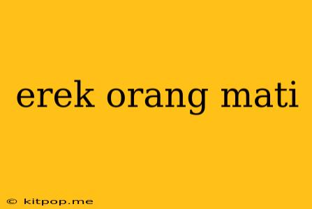 Erek Orang Mati