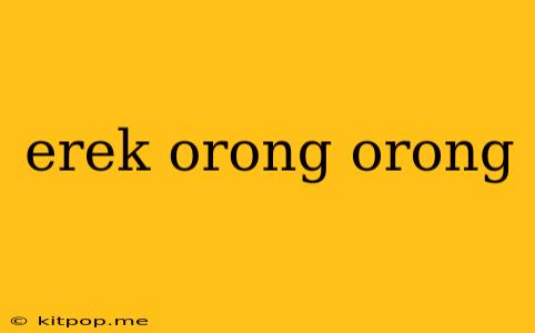 Erek Orong Orong