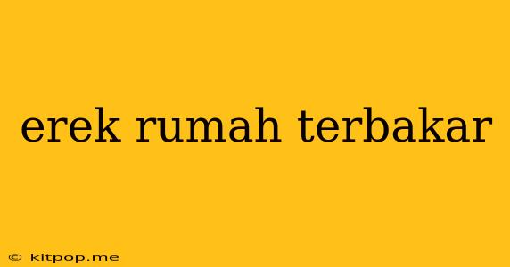 Erek Rumah Terbakar