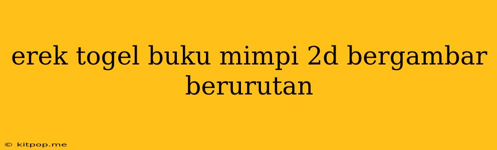 Erek Togel Buku Mimpi 2d Bergambar Berurutan