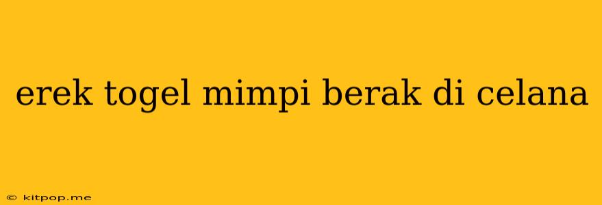 Erek Togel Mimpi Berak Di Celana