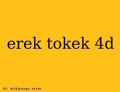 Erek Tokek 4d