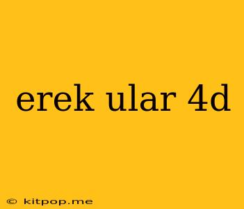 Erek Ular 4d