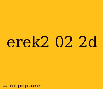 Erek2 02 2d