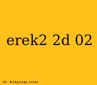 Erek2 2d 02