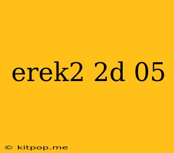 Erek2 2d 05