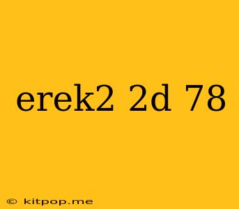 Erek2 2d 78