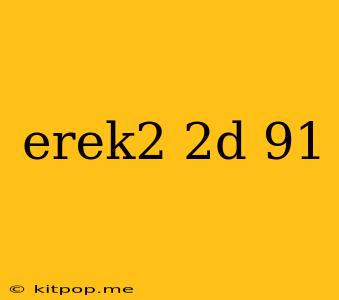 Erek2 2d 91