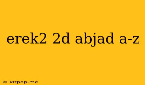 Erek2 2d Abjad A-z