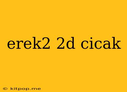 Erek2 2d Cicak