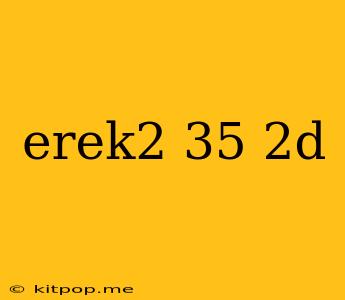 Erek2 35 2d