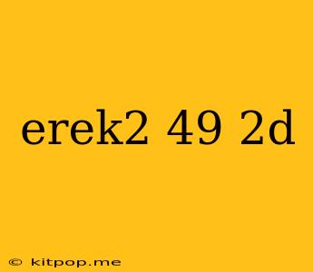 Erek2 49 2d