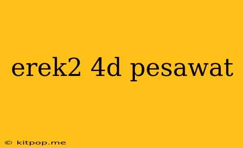 Erek2 4d Pesawat