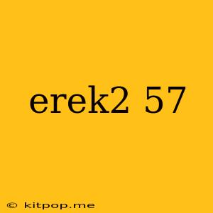 Erek2 57