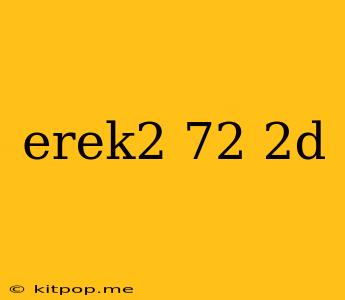 Erek2 72 2d