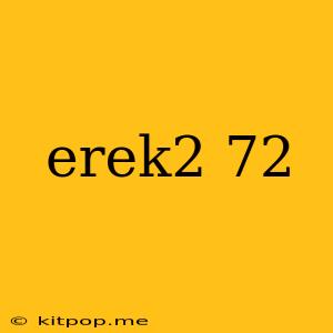 Erek2 72