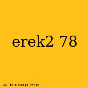 Erek2 78