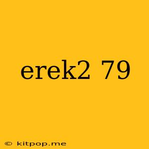 Erek2 79