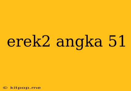 Erek2 Angka 51