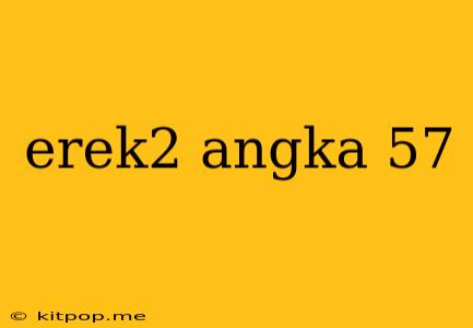 Erek2 Angka 57