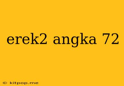 Erek2 Angka 72