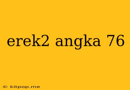 Erek2 Angka 76