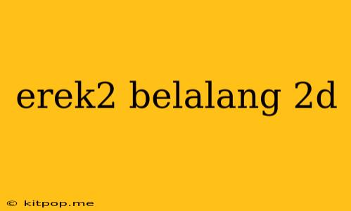 Erek2 Belalang 2d