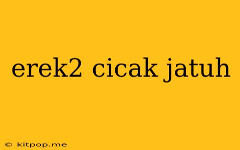 Erek2 Cicak Jatuh