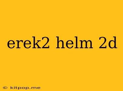 Erek2 Helm 2d