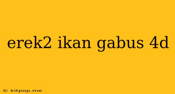 Erek2 Ikan Gabus 4d