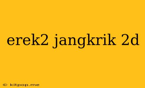 Erek2 Jangkrik 2d