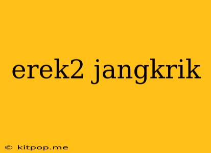 Erek2 Jangkrik