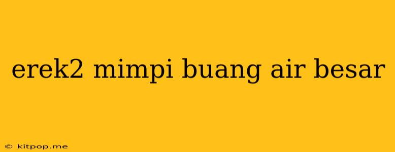 Erek2 Mimpi Buang Air Besar