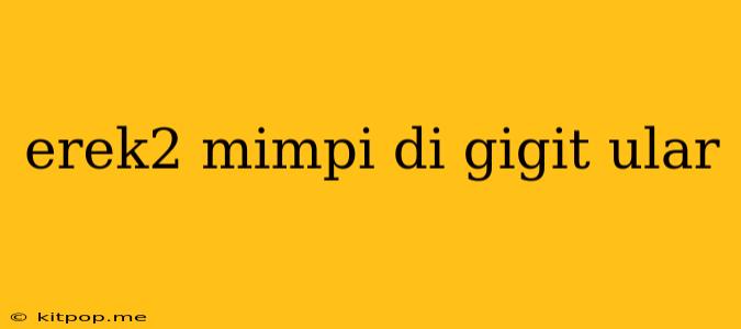 Erek2 Mimpi Di Gigit Ular