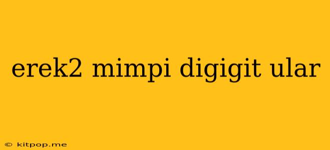 Erek2 Mimpi Digigit Ular