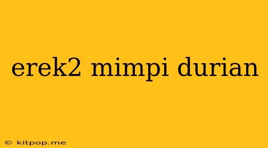 Erek2 Mimpi Durian