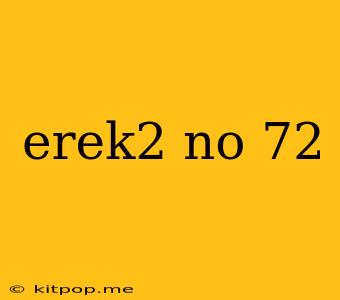 Erek2 No 72