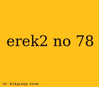 Erek2 No 78