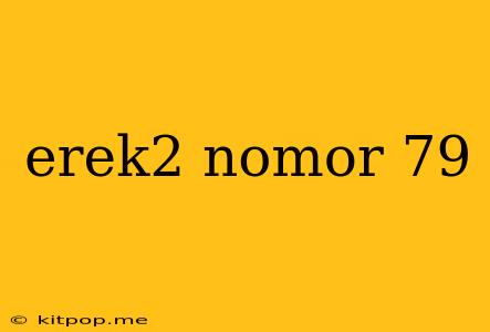 Erek2 Nomor 79