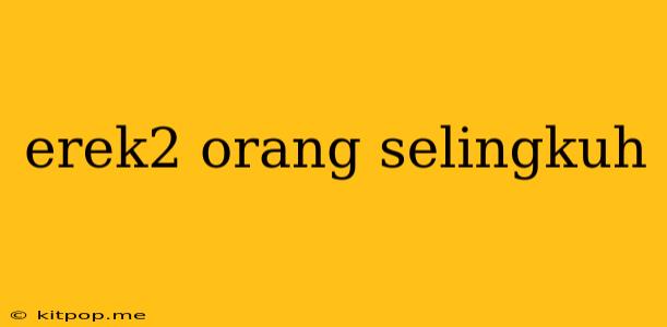 Erek2 Orang Selingkuh