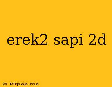 Erek2 Sapi 2d