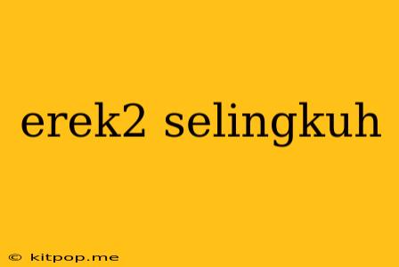 Erek2 Selingkuh