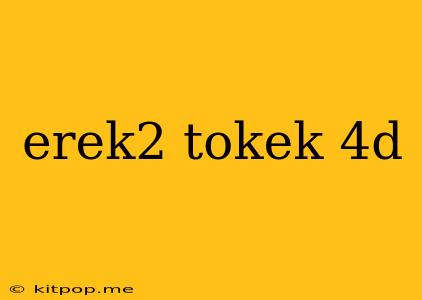 Erek2 Tokek 4d